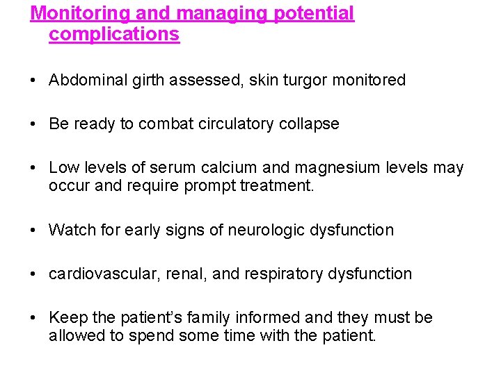 Monitoring and managing potential complications • Abdominal girth assessed, skin turgor monitored • Be