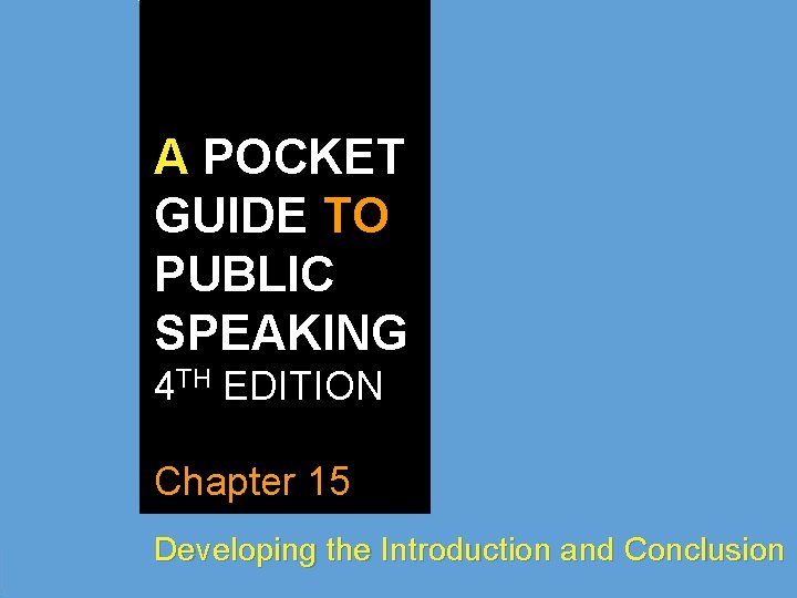 A POCKET GUIDE TO PUBLIC SPEAKING 4 TH EDITION Chapter 15 Developing the Introduction