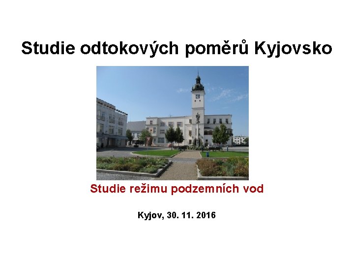 Studie odtokových poměrů Kyjovsko Studie režimu podzemních vod Kyjov, 30. 11. 2016 