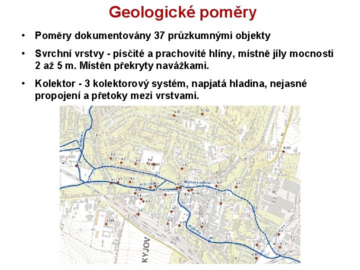 Geologické poměry • Poměry dokumentovány 37 průzkumnými objekty • Svrchní vrstvy - písčité a