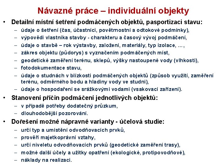 Návazné práce – individuální objekty • Detailní místní šetření podmáčených objektů, pasportizaci stavu: –