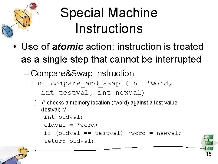 Special Machine Instructions • Use of atomic action: instruction is treated as a single