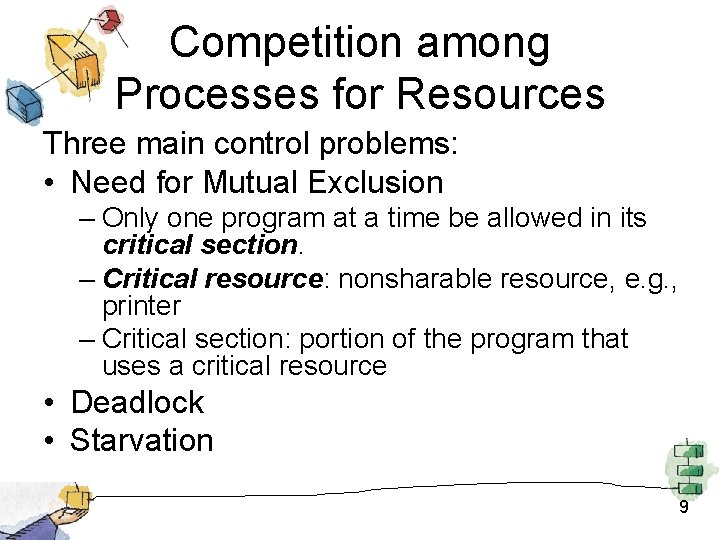 Competition among Processes for Resources Three main control problems: • Need for Mutual Exclusion