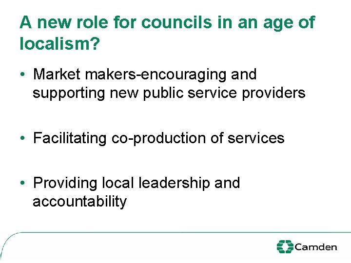 A new role for councils in an age of localism? • Market makers-encouraging and