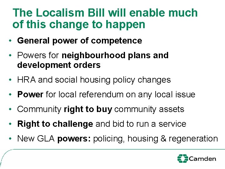 The Localism Bill will enable much of this change to happen • General power