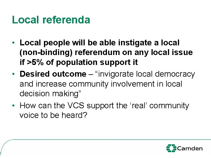 Local referenda • Local people will be able instigate a local (non-binding) referendum on