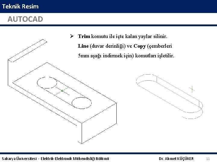 Teknik Resim AUTOCAD Trim komutu ile içte kalan yaylar silinir. Line (duvar derinliği) ve