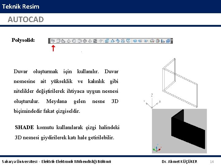 Teknik Resim AUTOCAD Polysolid: Duvar oluşturmak için kullanılır. Duvar nesnesine ait yükseklik ve kalınlık