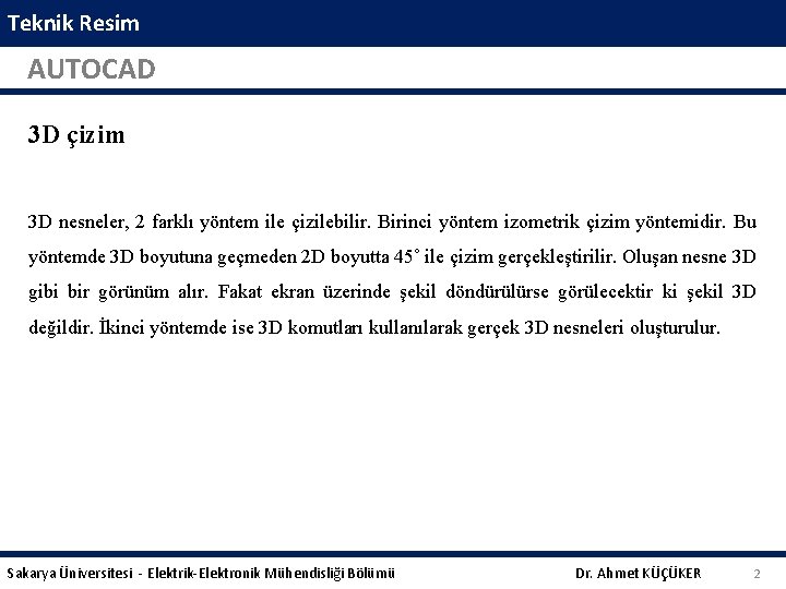 Teknik Resim AUTOCAD 3 D çizim 3 D nesneler, 2 farklı yöntem ile çizilebilir.