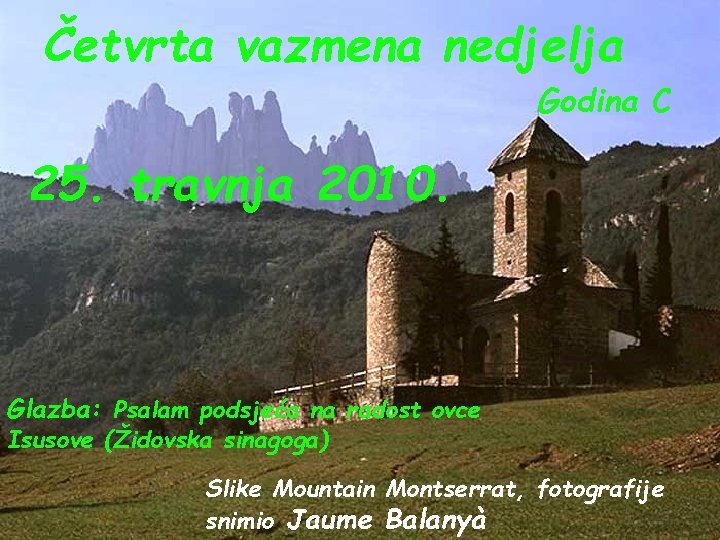Četvrta vazmena nedjelja Godina C 25. travnja 2010. Glazba: Psalam podsjeća na radost ovce