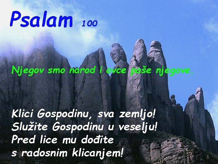 Psalam 100 Njegov smo narod i ovce paše njegove. Klici Gospodinu, sva zemljo! Služite