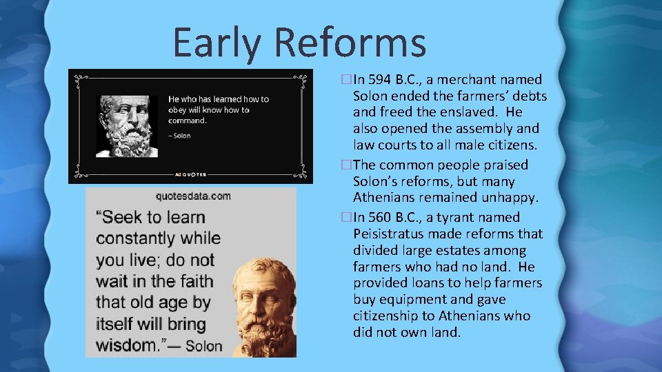 Early Reforms �In 594 B. C. , a merchant named Solon ended the farmers’