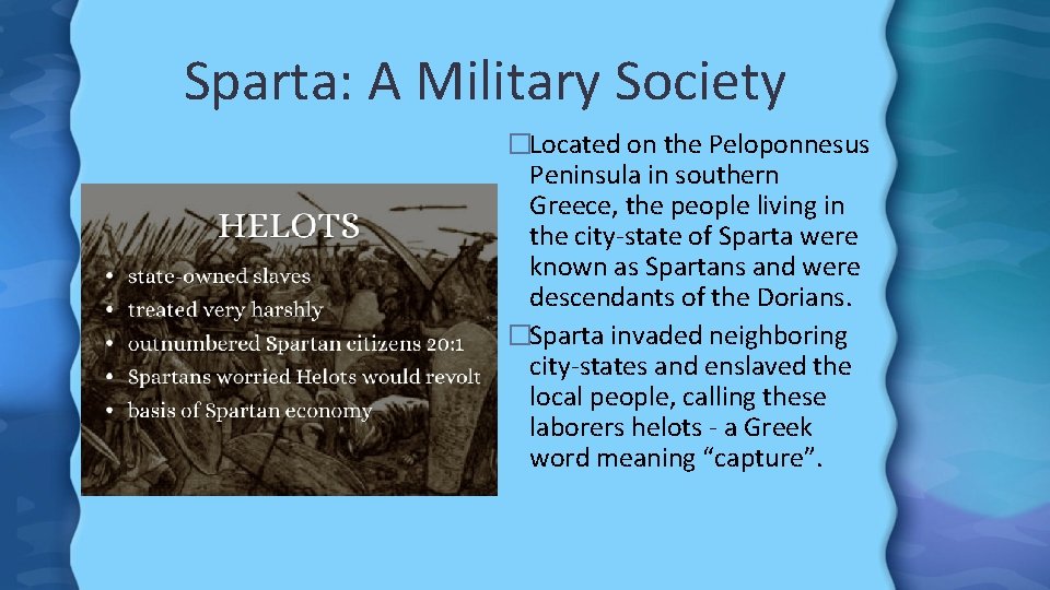Sparta: A Military Society �Located on the Peloponnesus Peninsula in southern Greece, the people