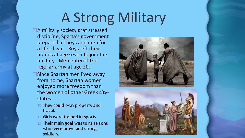 A Strong Military �A military society that stressed discipline, Sparta’s government prepared all boys