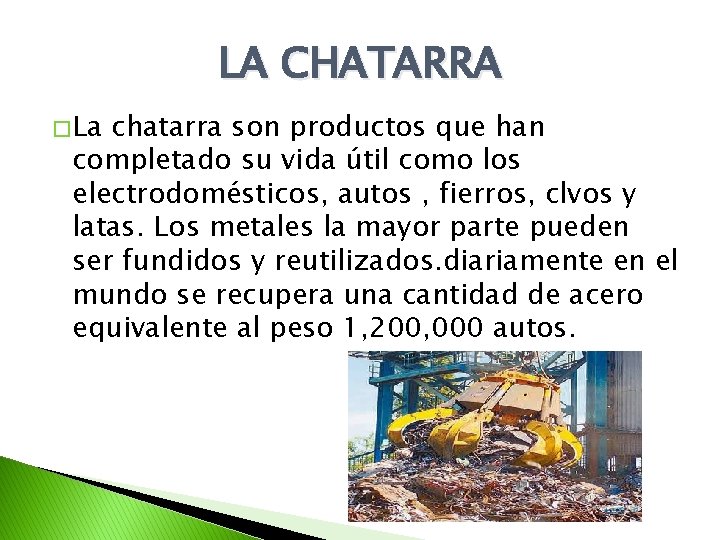 LA CHATARRA � La chatarra son productos que han completado su vida útil como LA CHATARRA � La chatarra son productos que han completado su vida útil como