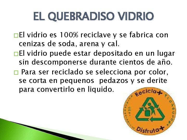 EL QUEBRADISO VIDRIO � El vidrio es 100% reciclave y se fabrica con cenizas EL QUEBRADISO VIDRIO � El vidrio es 100% reciclave y se fabrica con cenizas