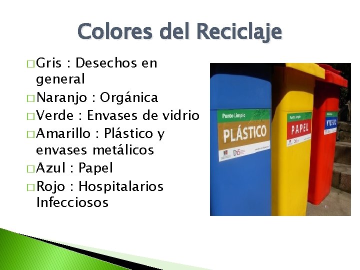 Colores del Reciclaje � Gris : Desechos en general � Naranjo : Orgánica � Colores del Reciclaje � Gris : Desechos en general � Naranjo : Orgánica �
