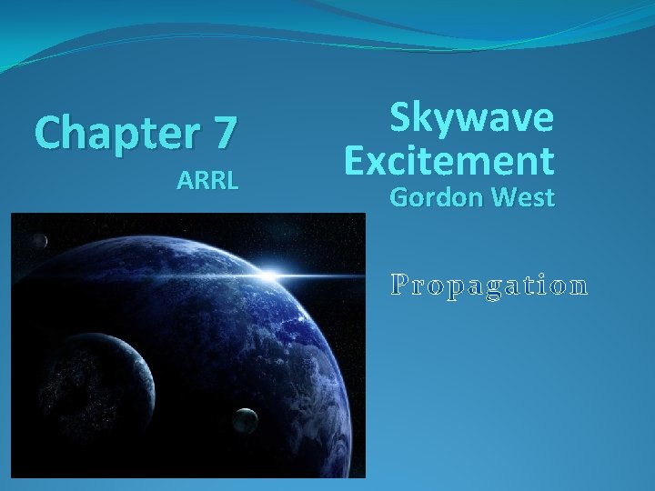 Chapter 7 ARRL Skywave Excitement Gordon West Chapter 7 ARRL Skywave Excitement Gordon West