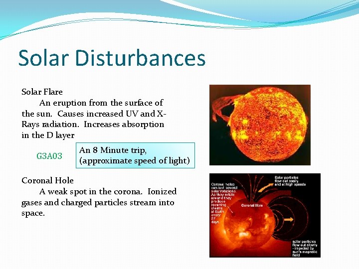 Solar Disturbances Solar Flare An eruption from the surface of the sun. Causes increased Solar Disturbances Solar Flare An eruption from the surface of the sun. Causes increased