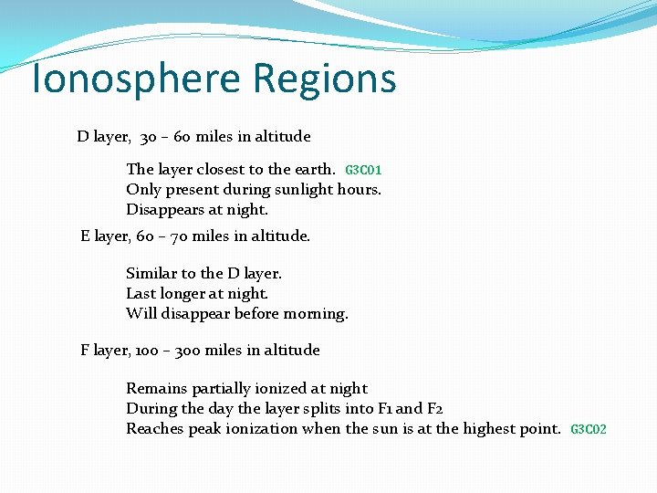 Ionosphere Regions D layer, 30 – 60 miles in altitude The layer closest to Ionosphere Regions D layer, 30 – 60 miles in altitude The layer closest to