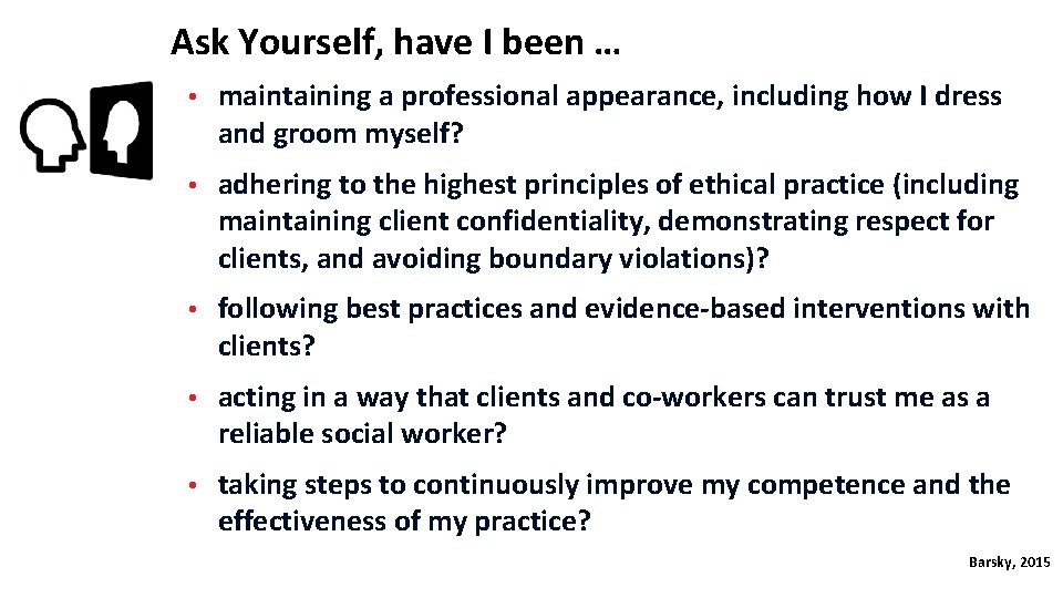 Ask Yourself, have I been … • maintaining a professional appearance, including how I