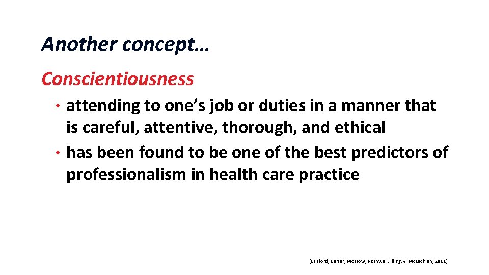 Another concept… Conscientiousness attending to one’s job or duties in a manner that is