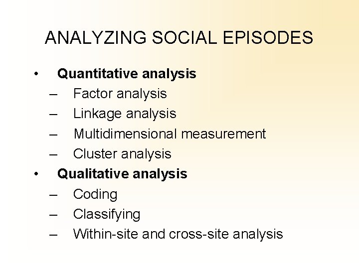 ANALYZING SOCIAL EPISODES • Quantitative analysis – Factor analysis – Linkage analysis – Multidimensional