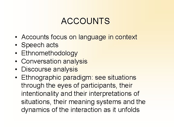 ACCOUNTS • • • Accounts focus on language in context Speech acts Ethnomethodology Conversation