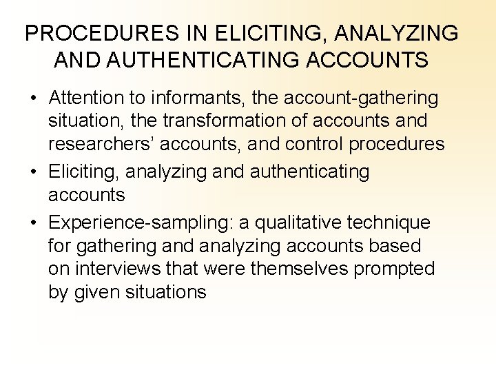 PROCEDURES IN ELICITING, ANALYZING AND AUTHENTICATING ACCOUNTS • Attention to informants, the account-gathering situation,