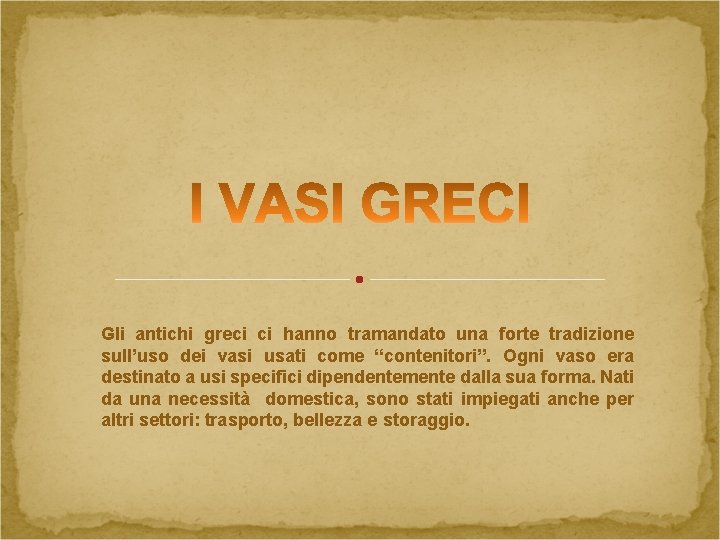 Gli antichi greci ci hanno tramandato una forte tradizione sull’uso dei vasi usati come