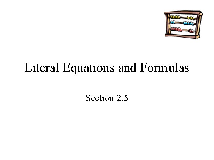 Literal Equations and Formulas Section 2. 5 