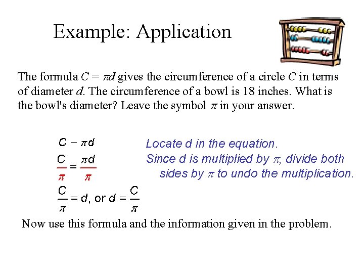 Example: Application The formula C = d gives the circumference of a circle C