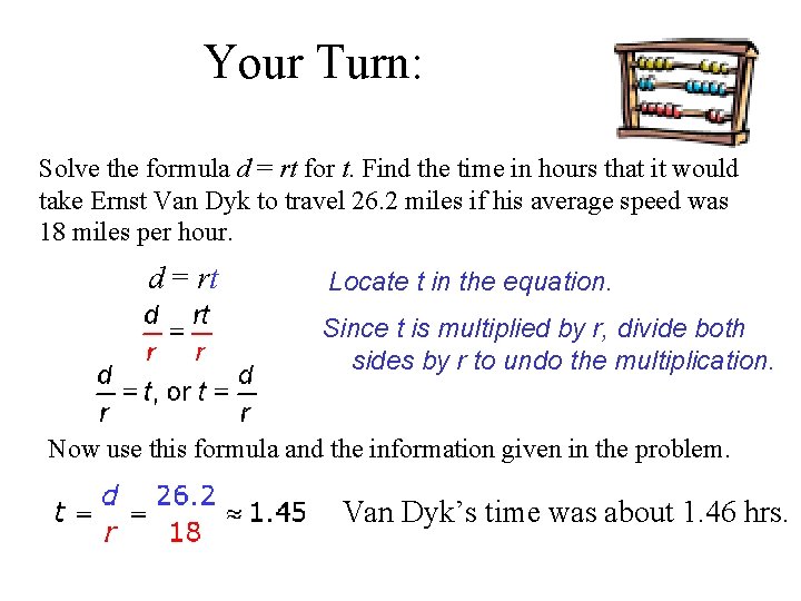 Your Turn: Solve the formula d = rt for t. Find the time in