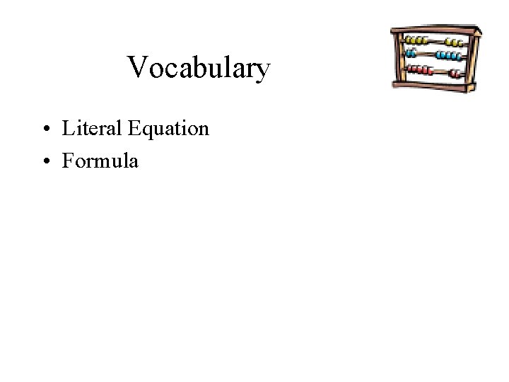 Vocabulary • Literal Equation • Formula 