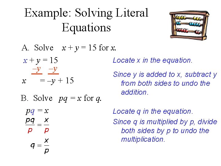 Example: Solving Literal Equations A. Solve x + y = 15 for x. Locate