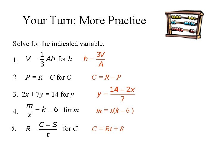 Your Turn: More Practice Solve for the indicated variable. 1. for h 2. P
