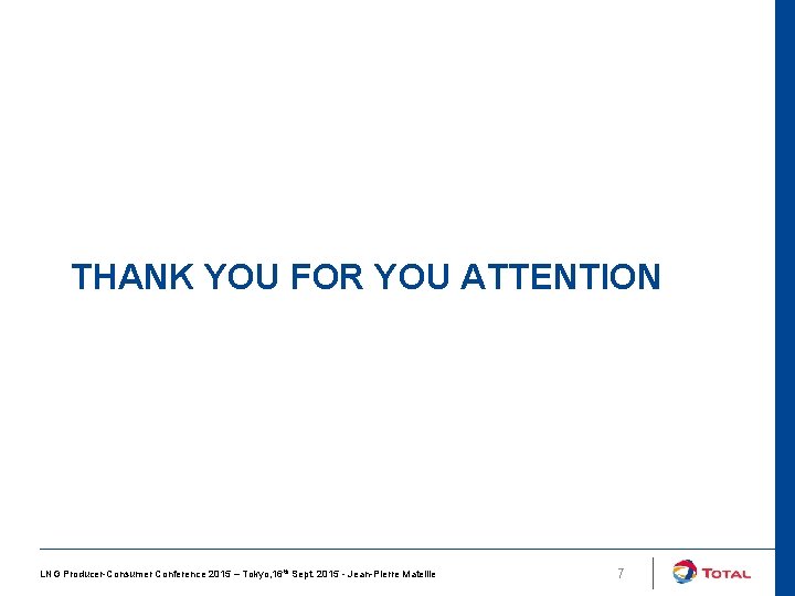 THANK YOU FOR YOU ATTENTION LNG Producer-Consumer Conference 2015 – Tokyo, 16 th Sept.