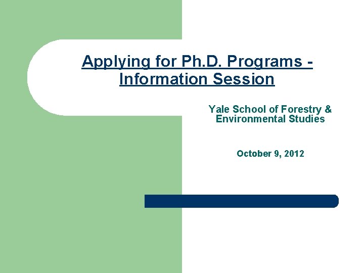 Applying for Ph. D. Programs Information Session Yale School of Forestry & Environmental Studies Applying for Ph. D. Programs Information Session Yale School of Forestry & Environmental Studies