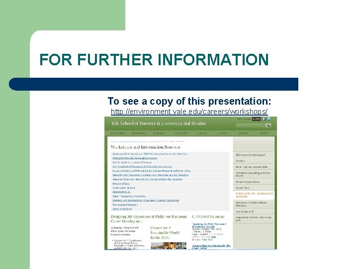 FOR FURTHER INFORMATION To see a copy of this presentation: http: //environment. yale. edu/careers/workshops/ FOR FURTHER INFORMATION To see a copy of this presentation: http: //environment. yale. edu/careers/workshops/