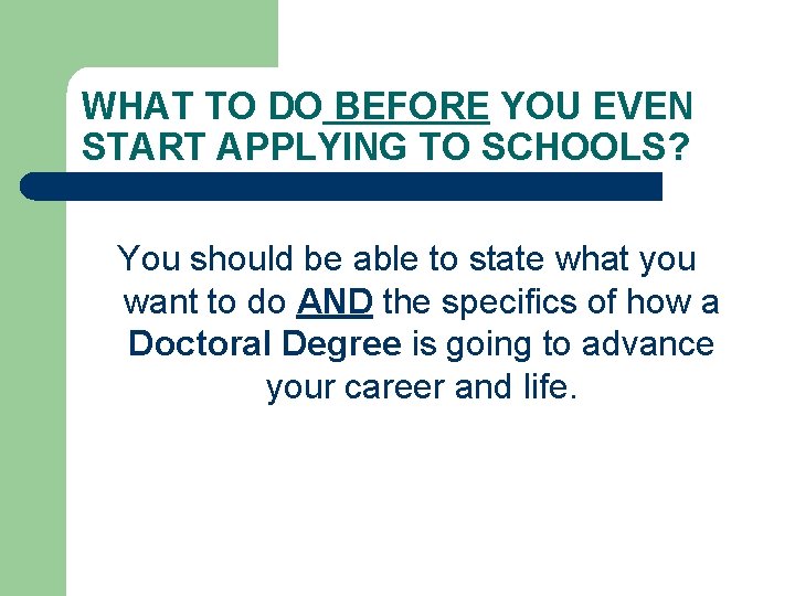 WHAT TO DO BEFORE YOU EVEN START APPLYING TO SCHOOLS? You should be able WHAT TO DO BEFORE YOU EVEN START APPLYING TO SCHOOLS? You should be able
