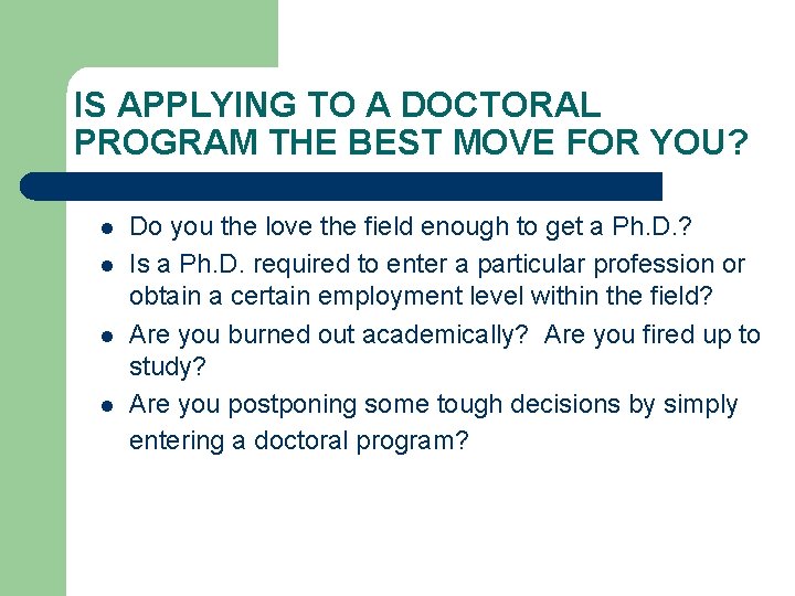 IS APPLYING TO A DOCTORAL PROGRAM THE BEST MOVE FOR YOU? l l Do IS APPLYING TO A DOCTORAL PROGRAM THE BEST MOVE FOR YOU? l l Do