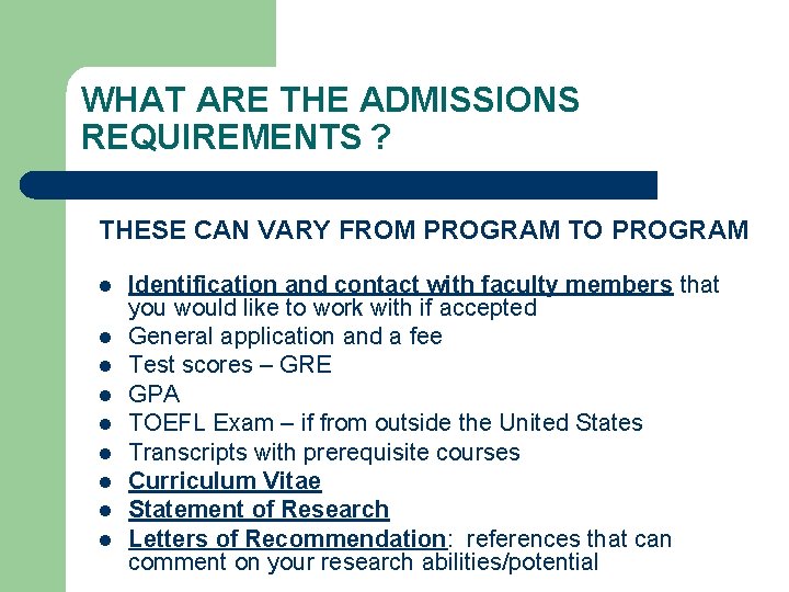WHAT ARE THE ADMISSIONS REQUIREMENTS ? THESE CAN VARY FROM PROGRAM TO PROGRAM l WHAT ARE THE ADMISSIONS REQUIREMENTS ? THESE CAN VARY FROM PROGRAM TO PROGRAM l