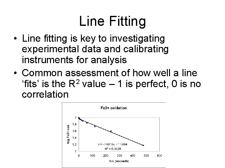 Line Fitting • Line fitting is key to investigating experimental data and calibrating instruments