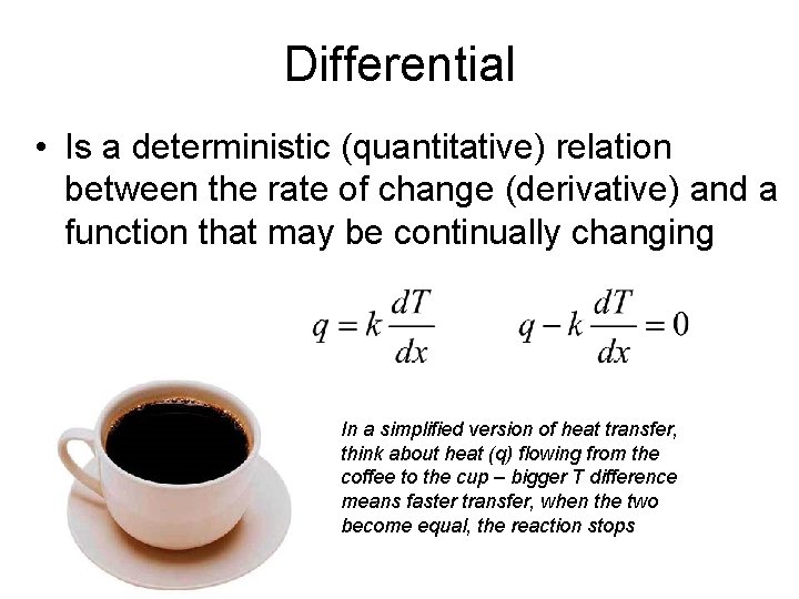 Differential • Is a deterministic (quantitative) relation between the rate of change (derivative) and