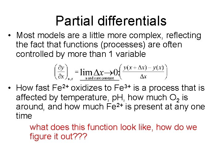 Partial differentials • Most models are a little more complex, reflecting the fact that
