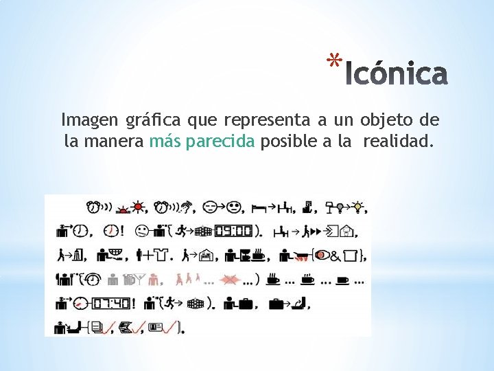 * Imagen gráfica que representa a un objeto de la manera más parecida posible