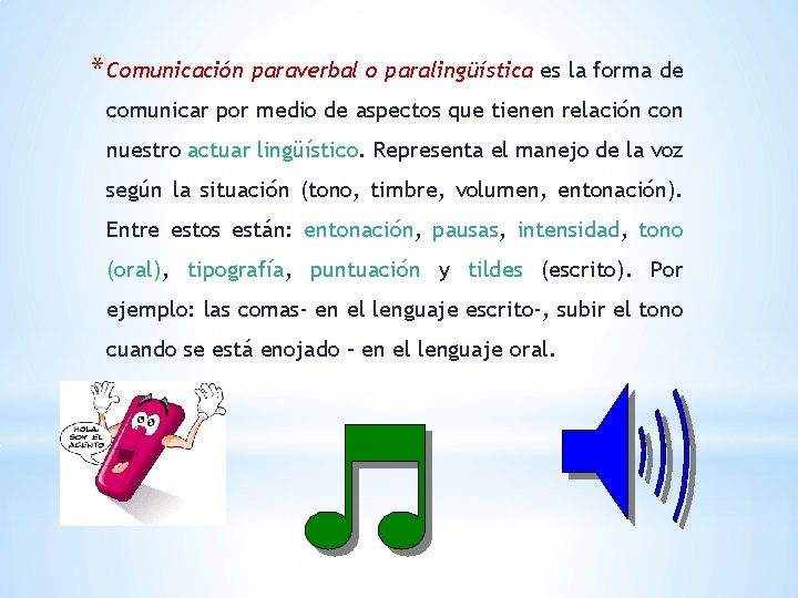 * Comunicación paraverbal o paralingüística es la forma de comunicar por medio de aspectos