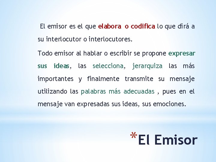 El emisor es el que elabora o codifica lo que dirá a su interlocutor