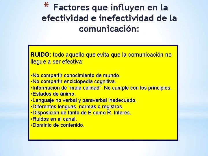 * Factores que influyen en la efectividad e inefectividad de la comunicación: RUIDO: todo