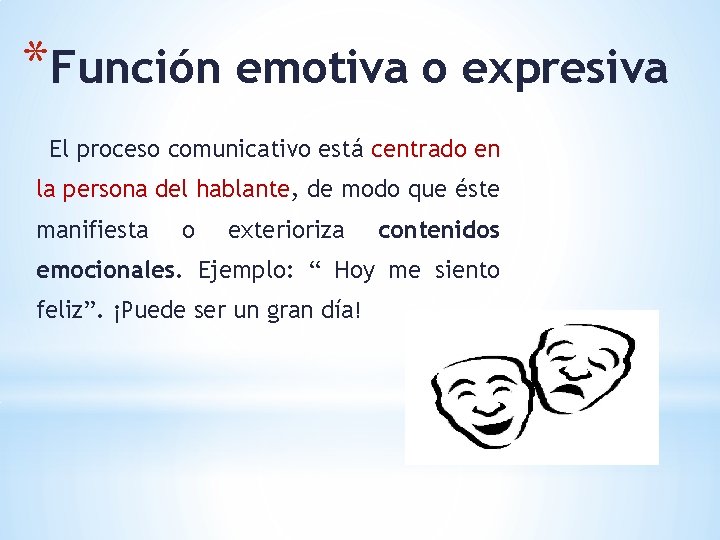 *Función emotiva o expresiva El proceso comunicativo está centrado en la persona del hablante,